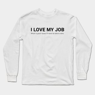 Job security Long Sleeve T-Shirt